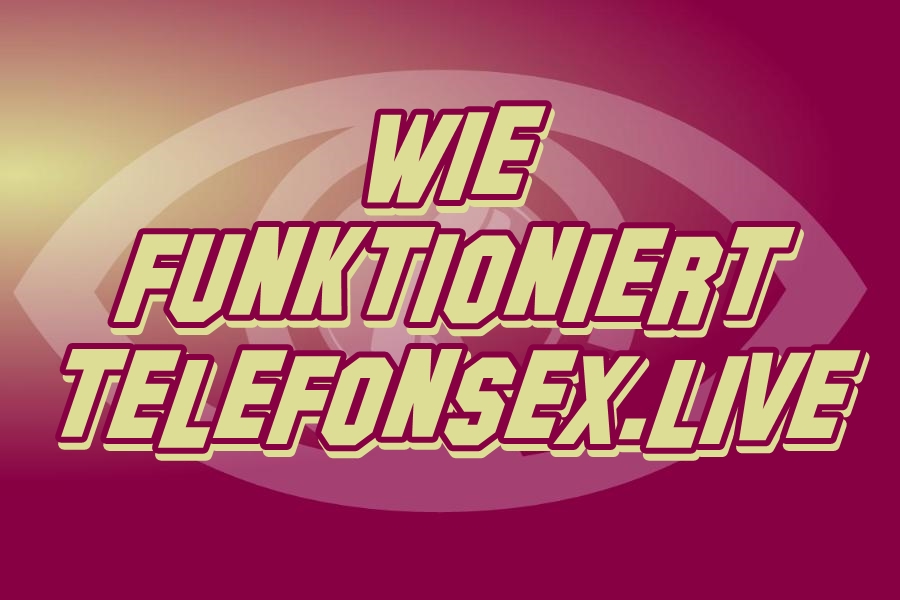 Wie Funktioniert Telefonsex Live Telefonsex